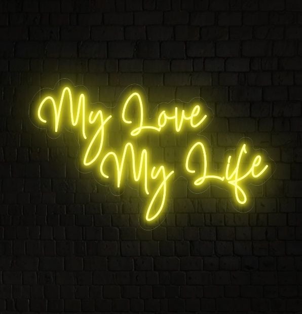My Love My Life Neon Sign