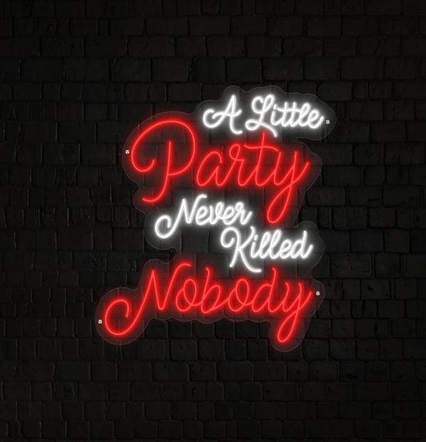 A Little Party Never Killed Nobody Neon Sign