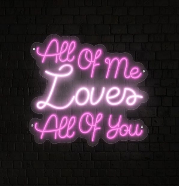 All Of Me Loves All Of You Neon Sign